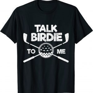 Talk Birdie to Me Golf Lover Father's Day T-Shirt