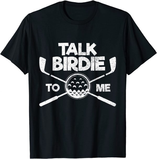 Talk Birdie to Me Golf Lover Father's Day T-Shirt