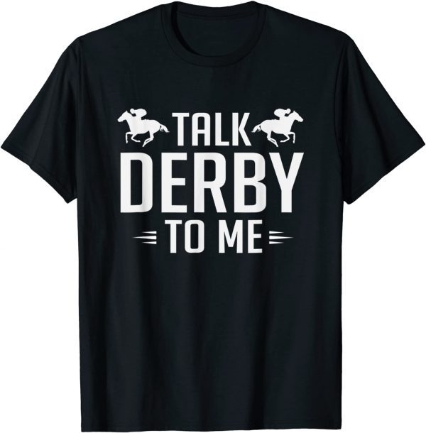 Talk Derby To Me Horse Racing 2022 Shirt