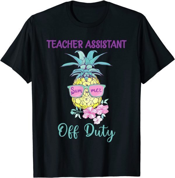 Teacher Assistant Off Duty Pineapple Summer End Of School Classic Shirt