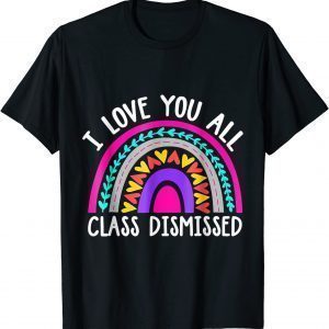 Teacher I Love You All Class Dismissed - Last Day Of School Classic Shirt