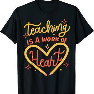 Teaching Is A Work Of Heart Teacher Appreciation Week Classic Shirt