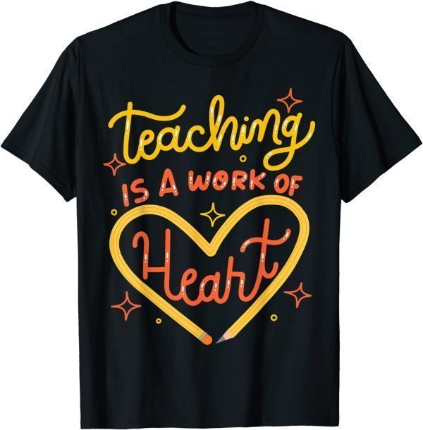 Teaching Is A Work Of Heart Teacher Appreciation Week Classic Shirt