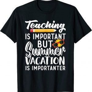 Teaching Is Important But Summer Vacation Is Importanter Classic Shirt