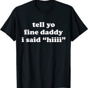 Tell Your Daddy I Said Hi Father's Day 2022 Shirt