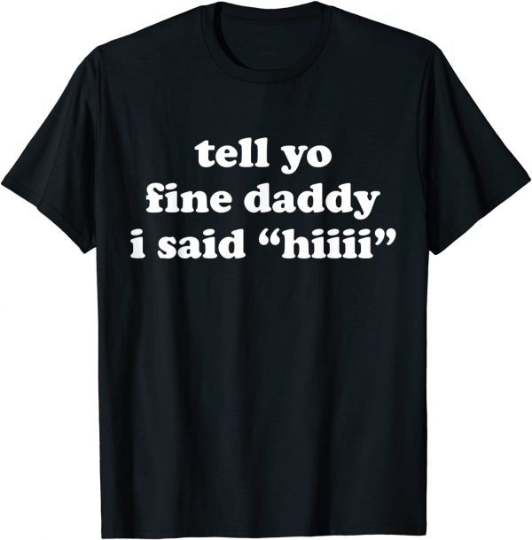 Tell Your Daddy I Said Hi Father's Day 2022 Shirt