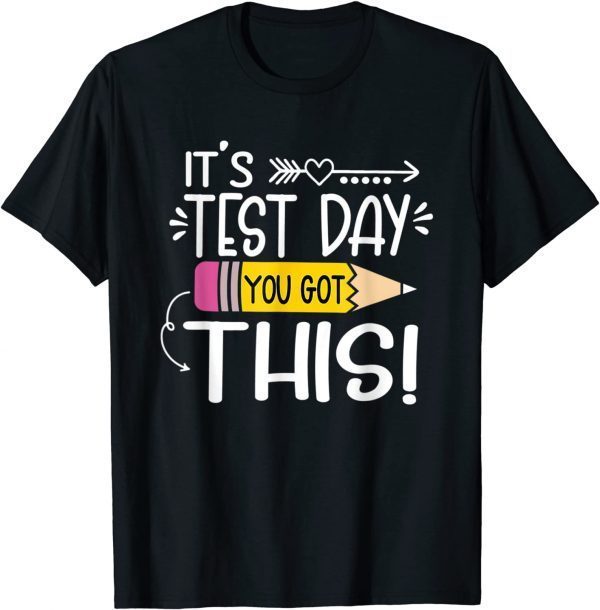 Testing Day It's Test Day You Got This Teacher Student 2022 T-Shirt