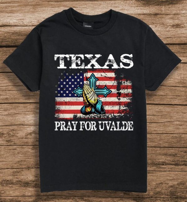 Texas Pray For Uvalde, Uvalde Texas 2022 Shirt