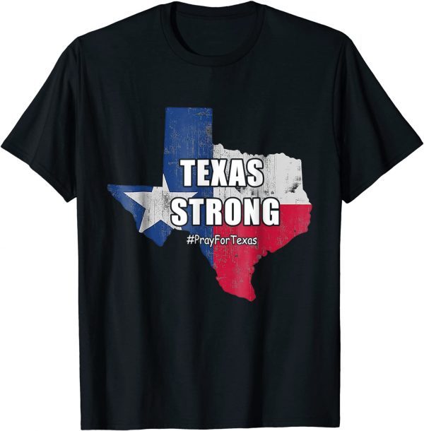 Texas Strong Pray For Texas Flag Map Texas Strong Classic Shirt