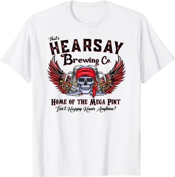 That's Hearsay Brewing Co Home Of The Mega Pint Skull 2022 Shirt