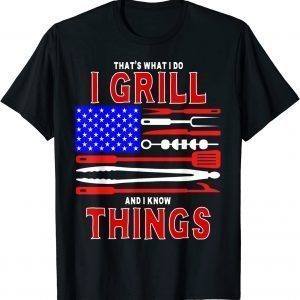 That's What I Do I Grill And I Know Things Patriotic BBQ 2022 Shirt