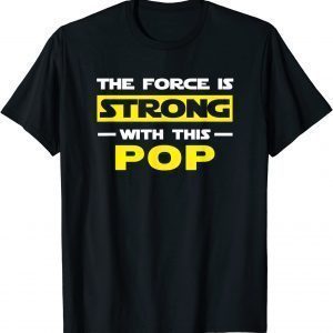 The Force Is Strong With This Pop Father’s Day grandpa 2022 Shirt