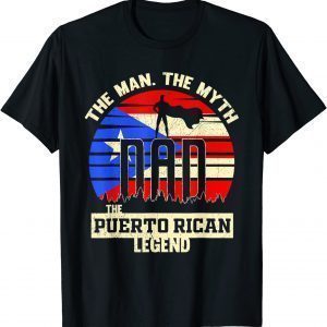 The Man The Myth The Puerto Rican Legend Dad 2022 Shirt