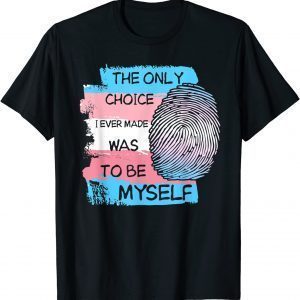 The Only Choice I Made Was To Be Myself Transgender Trans T-Shirt