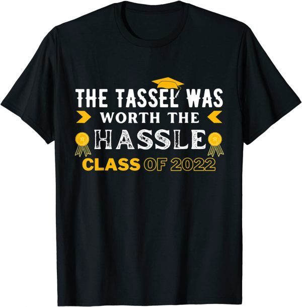 The Tassel Was Worth The Hassle Class Of 2022 Graduation Limited Shirt