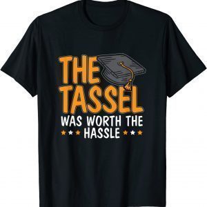 The Tassle Was Worth The Hassle Happy Graduation 2022 Shirt