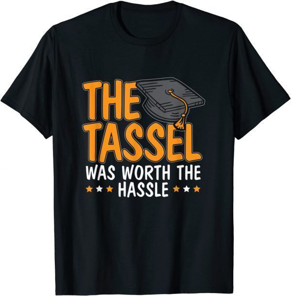 The Tassle Was Worth The Hassle Happy Graduation 2022 Shirt