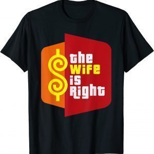 The Wife Is Right Meme 2022 Shirt