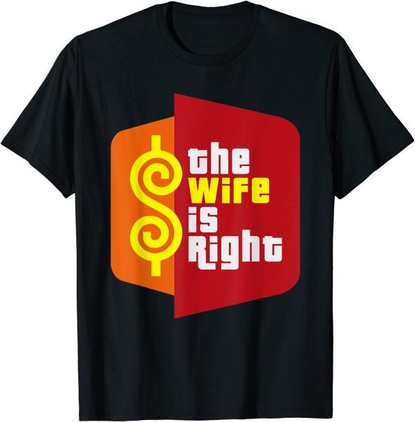 The Wife Is Right Meme 2022 Shirt