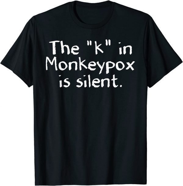 The "k" In Monkeypox Is Silent , Moneypox 2022 Shirt