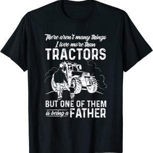 There Aren't Many Things I Love More Than Tractors Father's 2022 Shirt