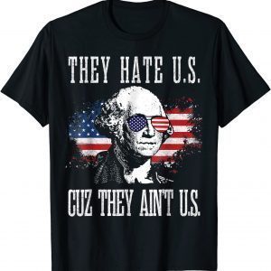 They Hate Us Cuz They Ain't Us 4th of July Classic Shirt