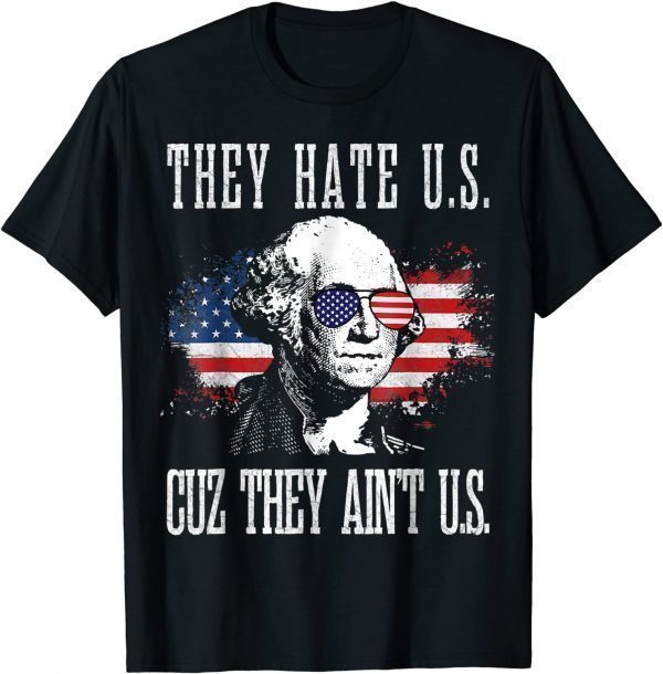 They Hate Us Cuz They Ain't Us 4th of July Classic Shirt