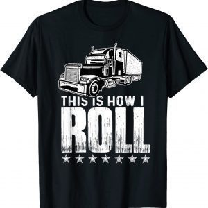 This Is How I Roll Trucker Semi Truck Driver Mechanic 2022 Shirt