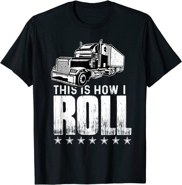 This Is How I Roll Trucker Semi Truck Driver Mechanic 2022 Shirt