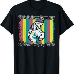 This Is How Long My Tolerance For People Lasts 2022 Shirt