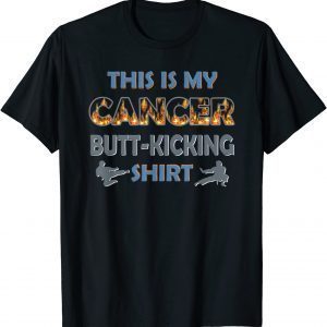 This Is My Cancer Fighting Butt-Kicking 2022 Shirt