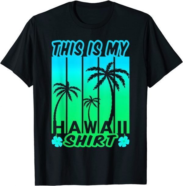 This Is My Hawaiian Shirt Aloha Hawaii 2022 Shirt