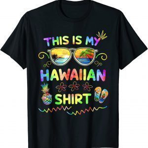 This Is My Hawaiian Shirt Luau Aloha Hawaii Beach Pineapple 2022 Shirt