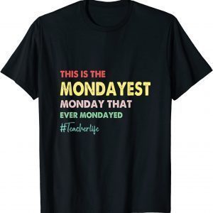 This Is The Mondayest Monday That Ever Mondayed Teacher Classic Shirt