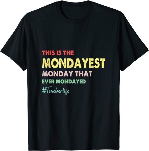 This Is The Mondayest Monday That Ever Mondayed Teacher Classic Shirt