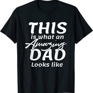 This Is What An Amazing Dad Looks Like Tee Shirt