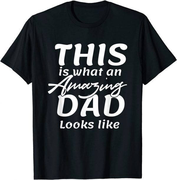 This Is What An Amazing Dad Looks Like Tee Shirt