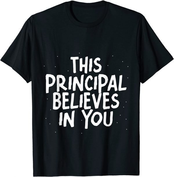 This Principal Believes In You 2022 Shirt