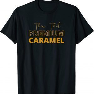 This That Premium Caramel 2022 T-Shirt