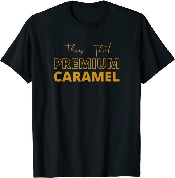 This That Premium Caramel 2022 T-Shirt