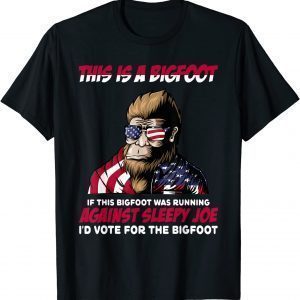 This is Bigfoot I'd Vote for The Bigfoot Political Joe 2022 Shirt
