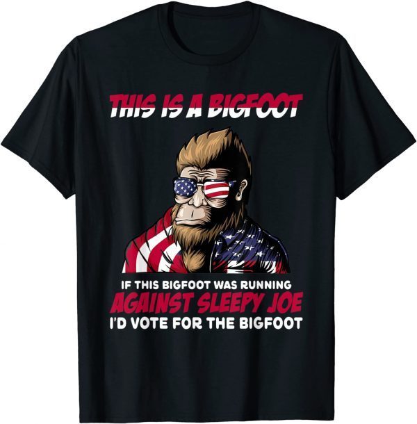 This is Bigfoot I'd Vote for The Bigfoot Political Joe 2022 Shirt