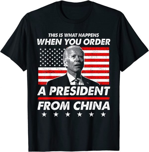 This is What Happens When You Order A President From China 2022 T-Shirt