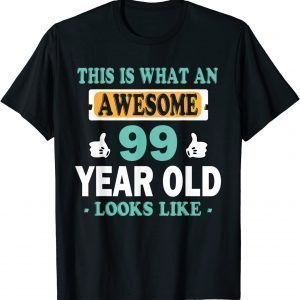 This is What an Awesome 99 Year Old Looks Like 2022 T-Shirt