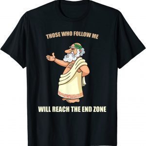 Those Who Follow Me Will Reach The End Zone 2022 T-Shirt