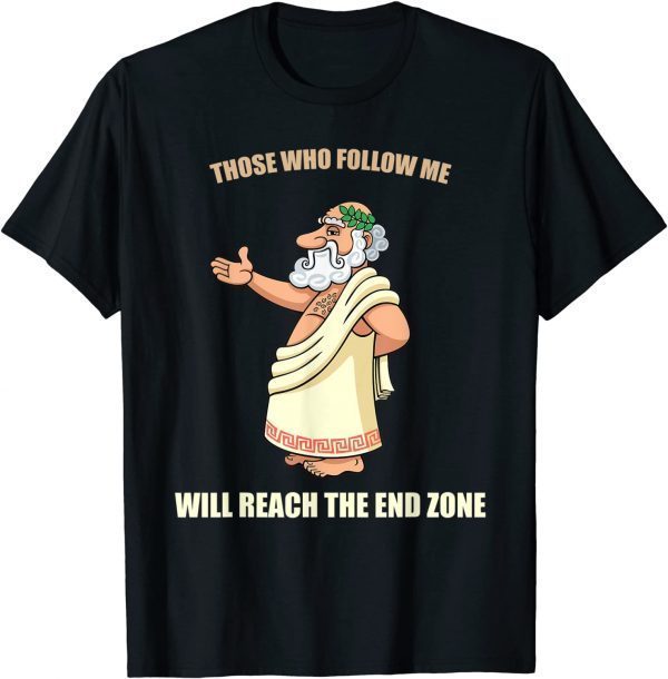 Those Who Follow Me Will Reach The End Zone 2022 T-Shirt