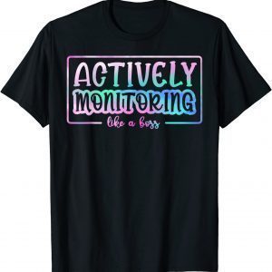 Tie Dye Actively Monitoring Like A Boss Fun Teacher Test Day 2022 Shirt