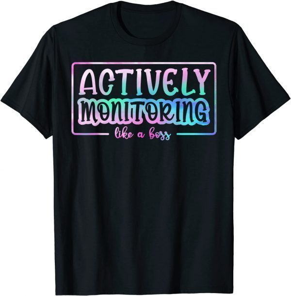 Tie Dye Actively Monitoring Like A Boss Fun Teacher Test Day 2022 Shirt