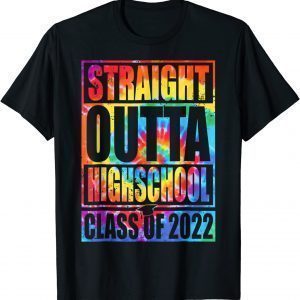 Tie Dye STRAIGHT OUTTA HIGH SCHOOL Class Of 2022 Graduation T-Shirt