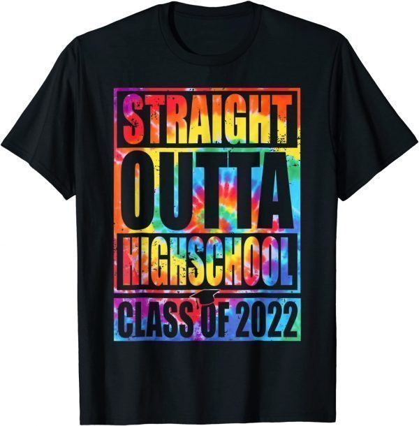 Tie Dye STRAIGHT OUTTA HIGH SCHOOL Class Of 2022 Graduation T-Shirt